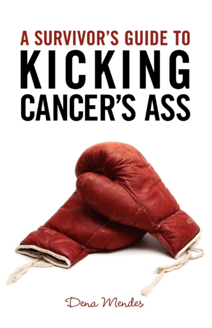 Survivor's Guide to Kicking Cancer's Ass