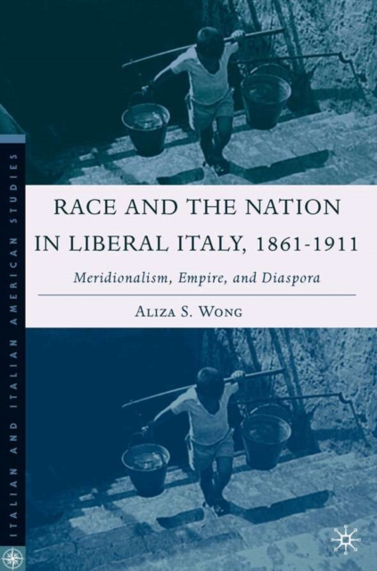 Race and the Nation in Liberal Italy, 1861-1911