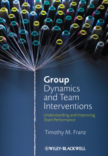 Group Dynamics and Team Interventions: Understandi ng and Improving Team Performance