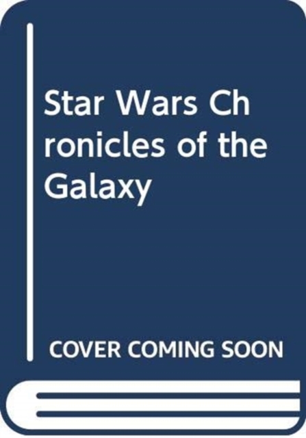 STAR WARS CHRONICLES OF THE GALAXY