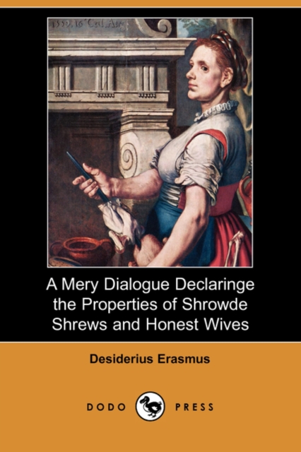 Mery Dialogue Declaringe the Properties of Shrowde Shrews and Honest Wives (Dodo Press)