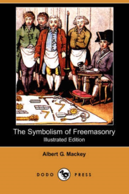 Symbolism of Freemasonry (Illustrated Edition) (Dodo Press)
