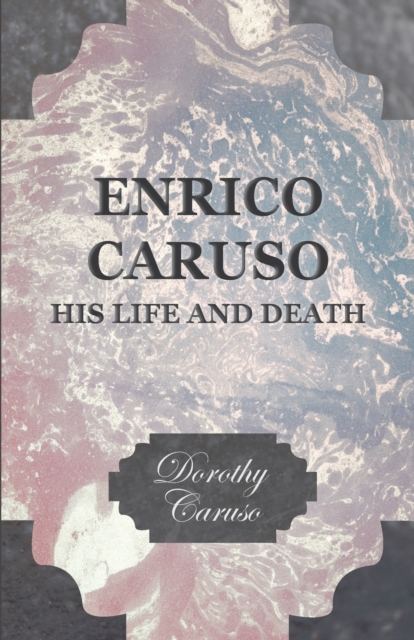 Enrico Caruso - His Life And Death