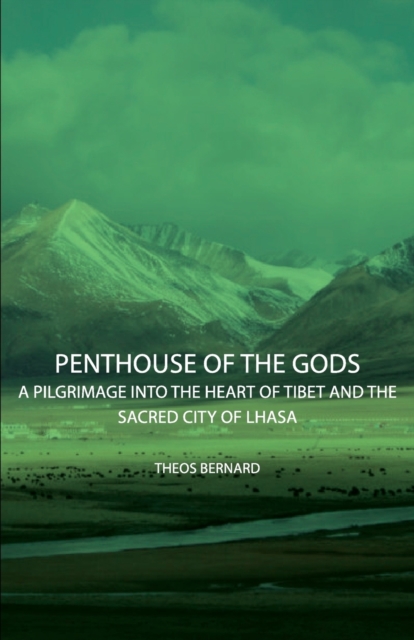 Penthouse Of The Gods - A Pilgrimage Into The Heart Of Tibet And The Sacred City of Lhasa
