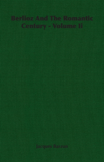 Berlioz And The Romantic Century - Volume Ii