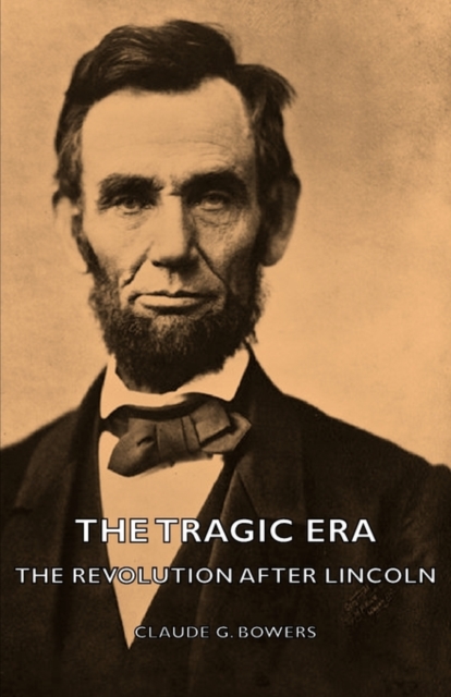 Tragic Era - The Revolution After Lincoln