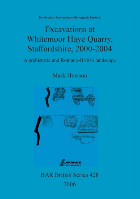 Excavations at Whitemoor Haye Quarry, Staffordshire, 2000-2004