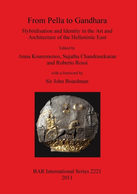 From Pella to Gandhara. Hybridisation and Identity in the Art and Architecture of the Hellenistic East