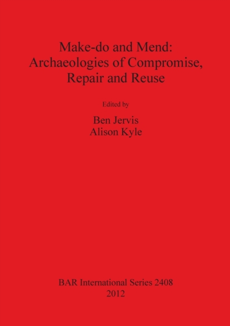 Make do and Mend: Archaeologies of Compromise Repair and Reuse