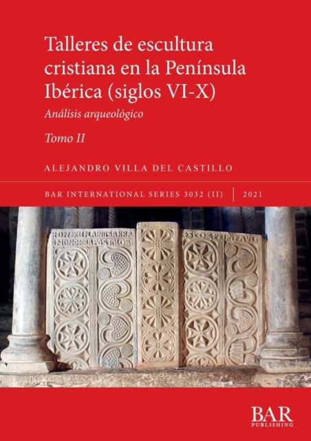 Talleres de escultura cristiana en la peninsula Iberica (siglos VI-X). Tomo II.