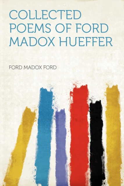 Collected Poems of Ford Madox Hueffer