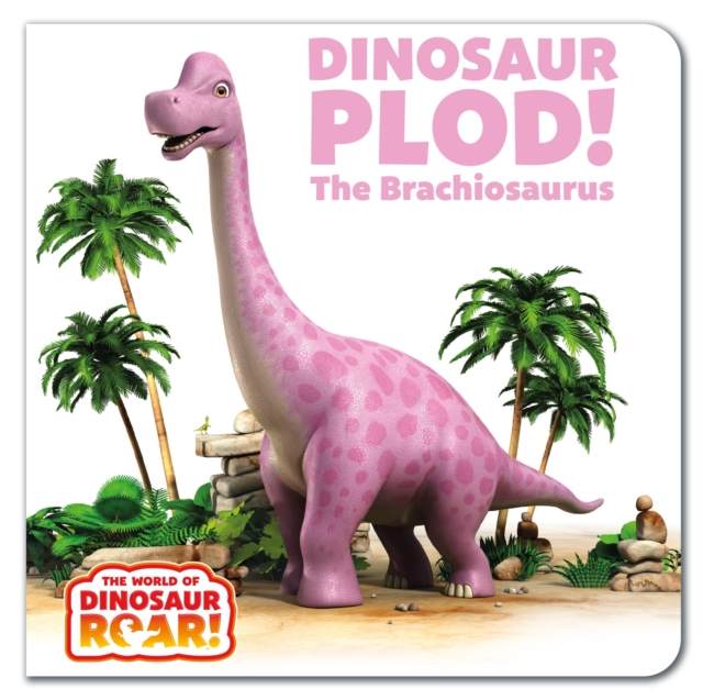 The World of Dinosaur Roar!: Dinosaur Plod! The Brachiosaurus