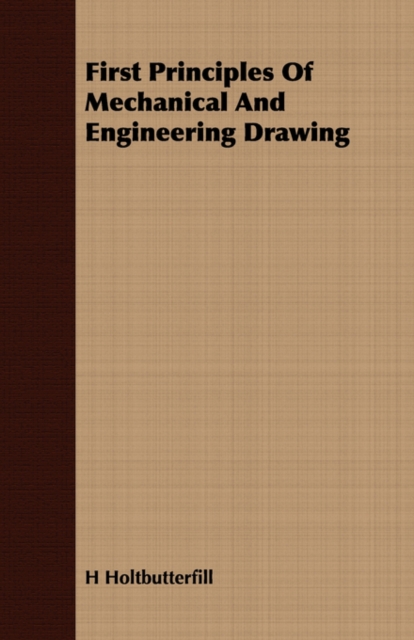 First Principles Of Mechanical And Engineering Drawing