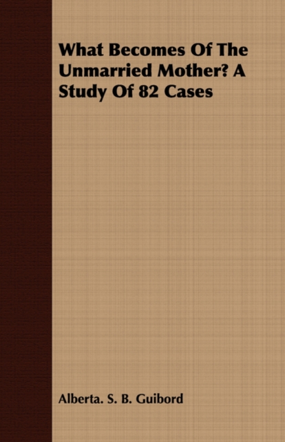 What Becomes Of The Unmarried Mother? A Study Of 82 Cases