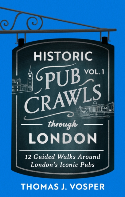 Historic Pub Crawls Through London, Vol. 1