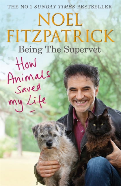 How Animals Saved My Life: Being the Supervet