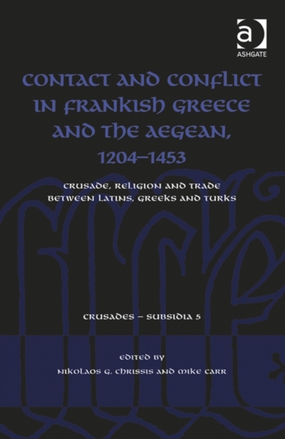 Contact and Conflict in Frankish Greece and the Aegean, 1204-1453