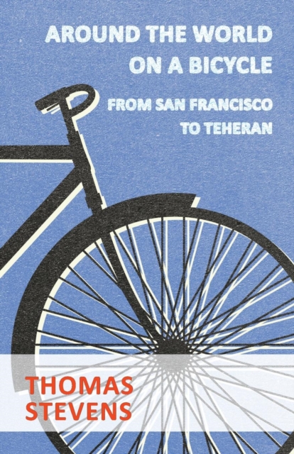 Around The World On A Bicycle, From San Francisco To Teheran