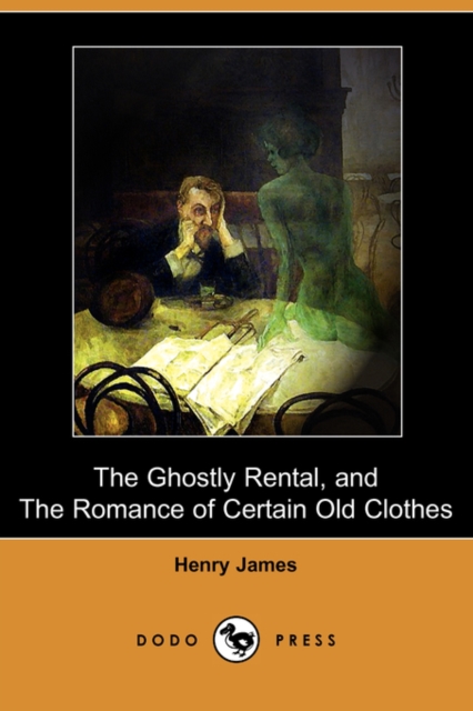 Ghostly Rental, and the Romance of Certain Old Clothes (Dodo Press)