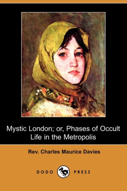 Mystic London; Or, Phases of Occult Life in the Metropolis (Dodo Press)