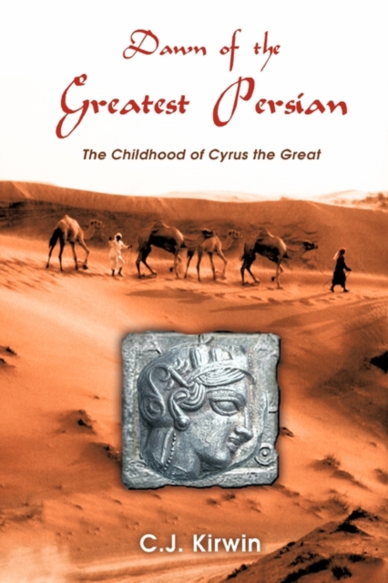 Dawn of the Greatest Persian: the Childhood of Cyrus the Great