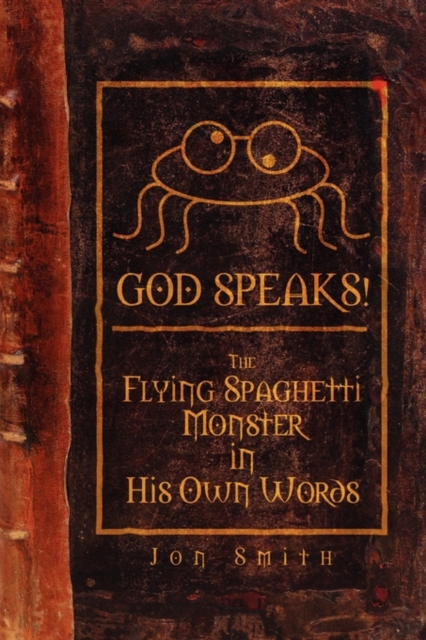 GOD SPEAKS! The Flying Spaghetti Monster in His Own Words