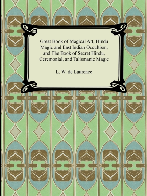 Great Book of Magical Art, Hindu Magic and East Indian Occultism, and the Book of Secret Hindu, Ceremonial, and Talismanic Magic