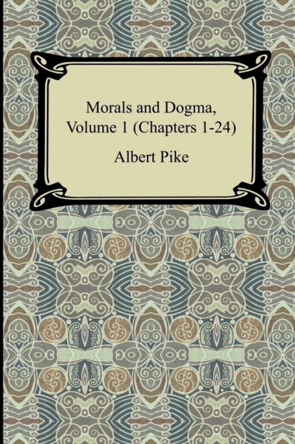 Morals and Dogma, Volume 1 (Chapters 1-24)