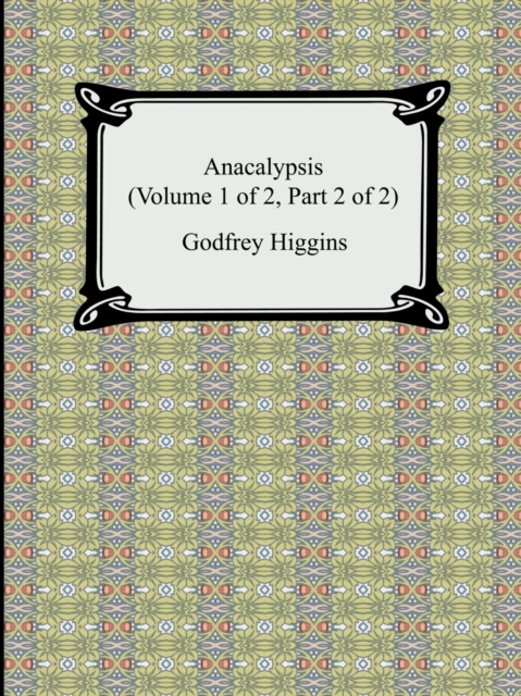 Anacalypsis (Volume 1 of 2, Part 2 of 2)