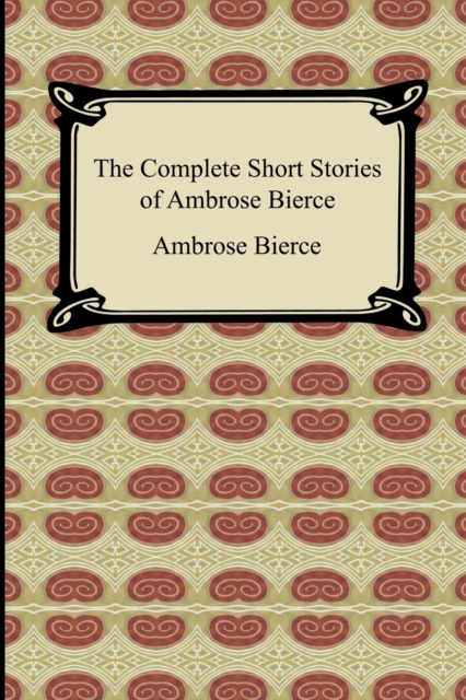 Complete Short Stories of Ambrose Bierce