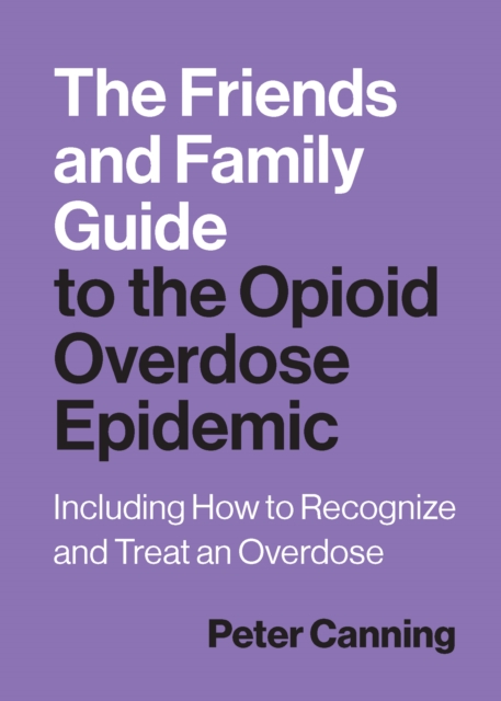 The Friends and Family Guide to the Opioid Overdose Epidemic