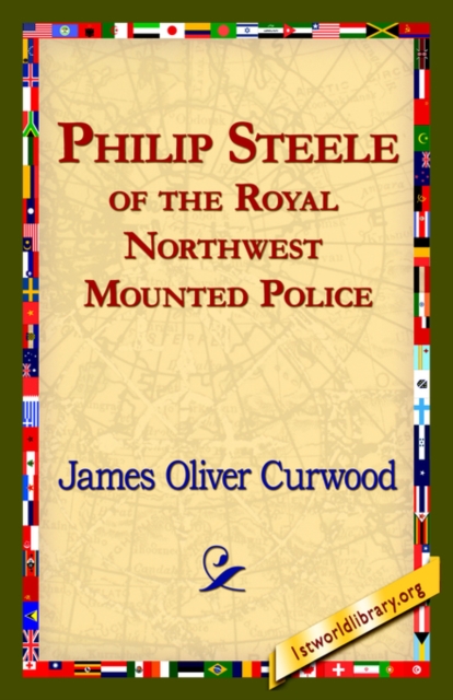 Philip Steele of the Royal Northwest Mounted Police