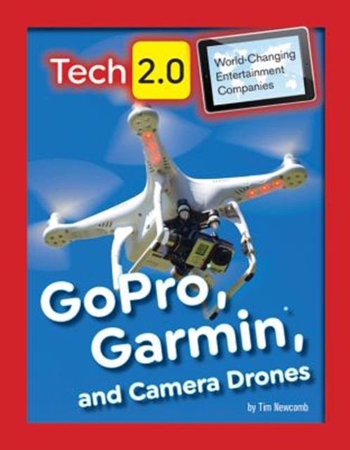 Tech 2.0 World-Changing Entertainment Companies: GoPro, Garmin, and Camera Drones