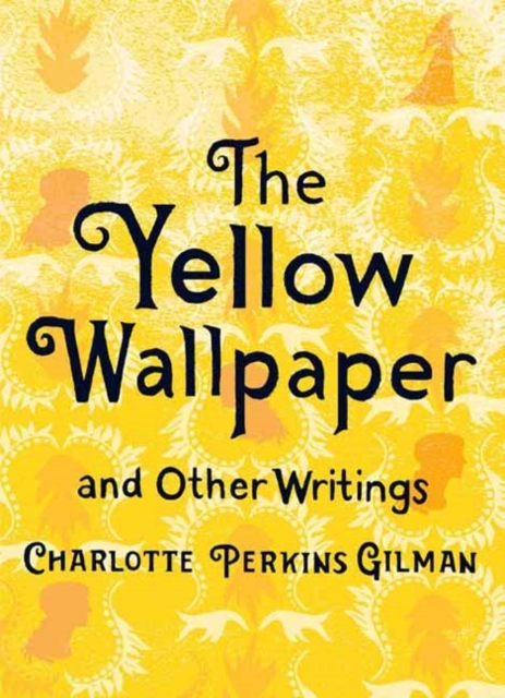 Yellow Wallpaper and Other Writings