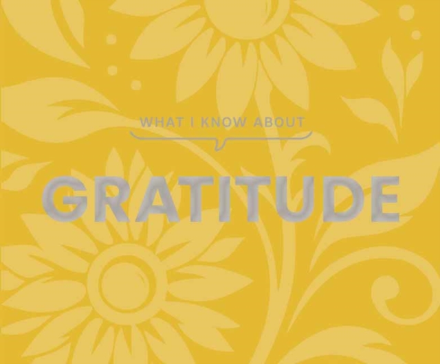 What I Know About Gratitude
