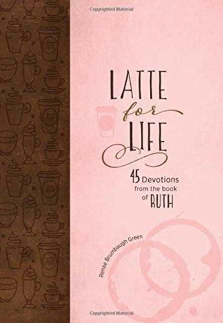 Latte for Life: 45 Devotions from the Book of Ruth