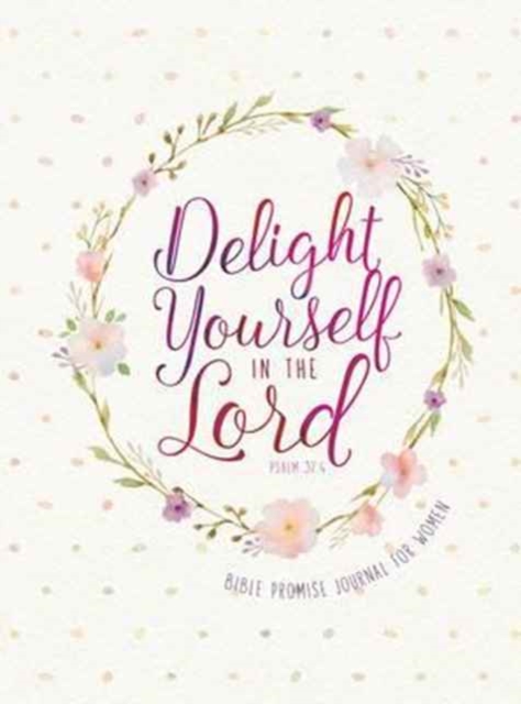 Journal: Delight Yourself in the Lord - Bible Promise Journal for Women