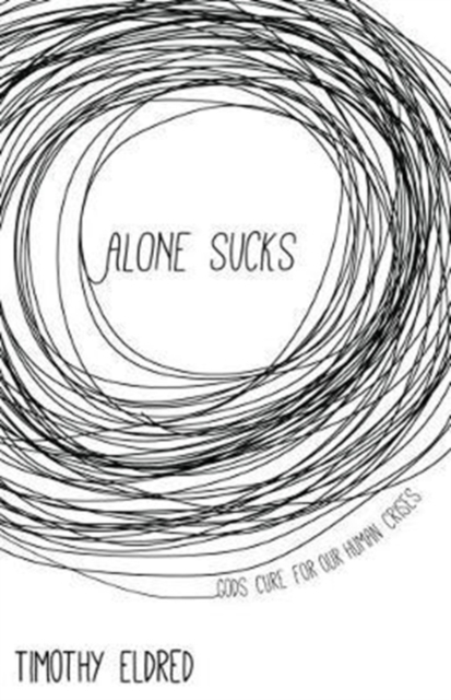 Alone Sucks: Gods Cure for Our Human Crises