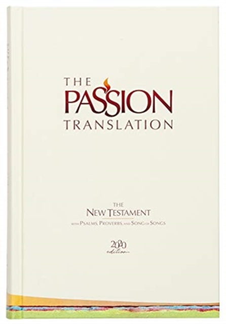 Passion Translation New Testament with Psalms Proverbs and Song of Songs (2020 Edn) Ivory Hb