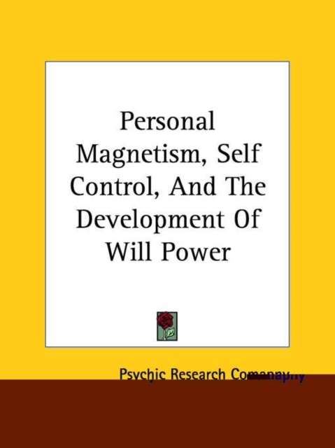 Personal Magnetism, Self Control, And The Development Of Will Power