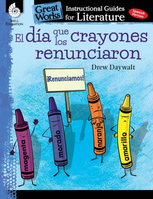 El dia que los crayones renunciaron (The Day the Crayons Quit): An Instructional Guide for Literature