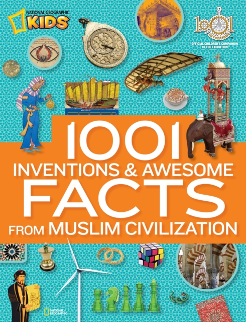 1001 Inventions & Awesome Facts About Muslim Civilisation