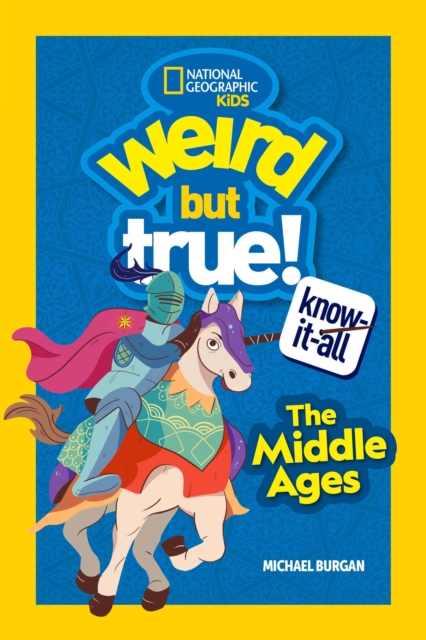 Weird But True Know-It-All: The Middle Ages