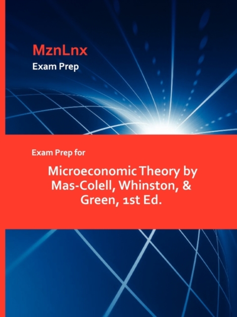 Exam Prep for Microeconomic Theory by Mas-Colell, Whinston, & Green, 1st Ed.