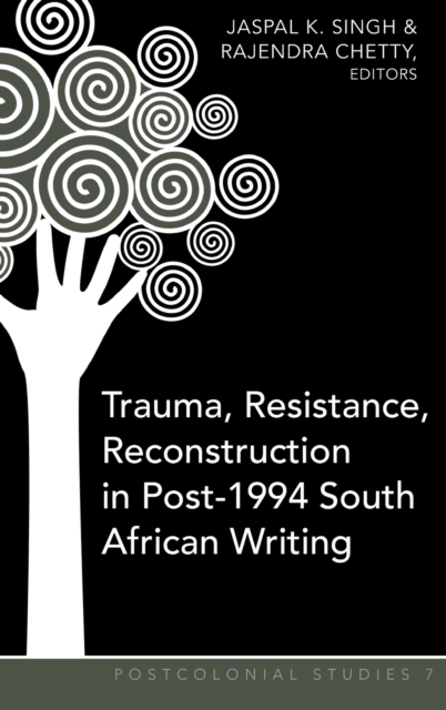 Trauma, Resistance, Reconstruction in Post-1994 South African Writing