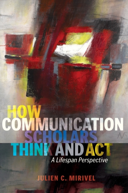 How Communication Scholars Think and Act