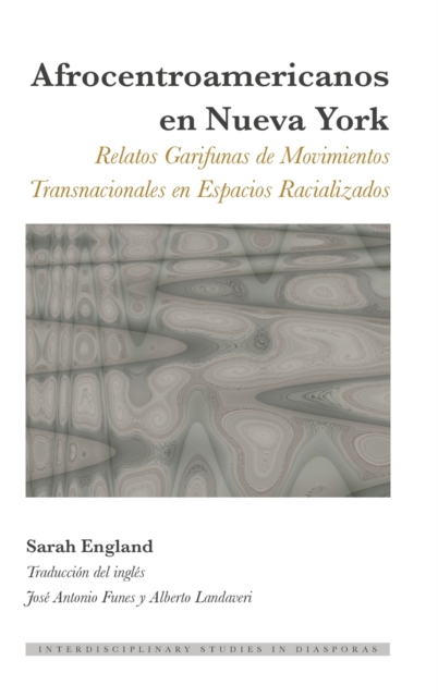 Afrocentroamericanos en Nueva York; Relatos Garifunas de Movimientos Transnacionales en Espacios Racializados