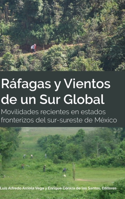 Rafagas y Vientos de un Sur Global; Movilidades recientes en estados fronterizos del sur-sureste de Mexico