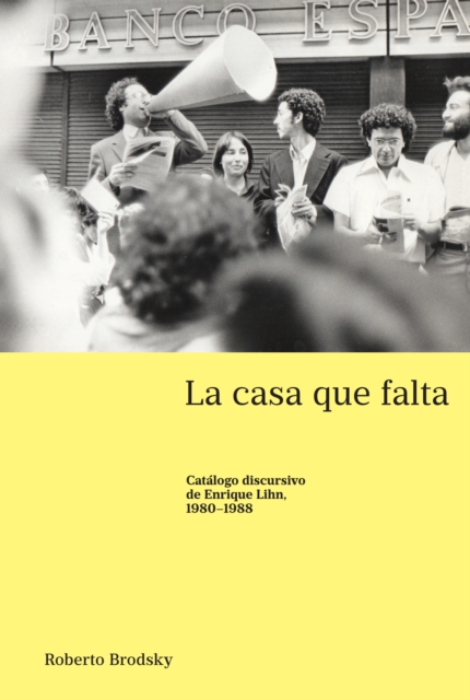 casa que falta; Catalogo discursivo de Enrique Lihn, 1980-1988