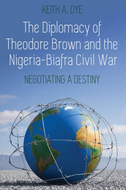 Diplomacy of Theodore Brown and the Nigeria-Biafra Civil War